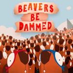 BEAVERS BE DAMMED