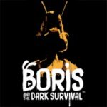 BORIS AND THE DARK SURVIVAL